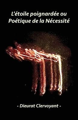 L'etoile poignardee ou Poetique de la Necessite - Dieurat Clervoyant - cover