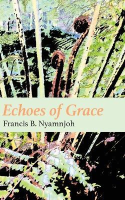 Echoes of Grace - Francis B Nyamnjoh - cover