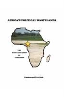 Africa's Political Wastelands: The Bastardization of Cameroon - Emmanuel Fru Doh - cover