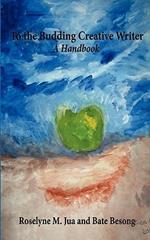 To the Budding Creative Writer: A Handbook