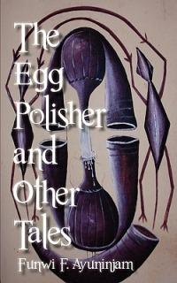 The Egg Polisher and Other Tales - Funwi F. Ayuninjam - cover