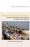 We Get Nothing from Fishing: Fishing for Boat Opportunities Amongst Senegalese Fisher Migrants - Henrietta Mambo Nyamnjoh - cover