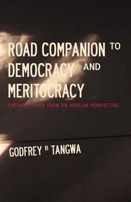 Road Companion to Democracy and Meritocracy. Further Essays from an African Perspective - Godfrey B. Tangwa - cover