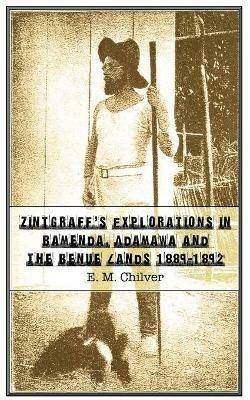 Zintgraff's Explorations in Bamenda, Adamawa and the Benue Lands 1889-1892 - E.M. Chilver - cover