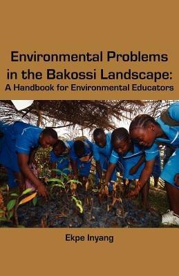 Environmental Problems in the Bakossi Landscape: A Handbook for Environmental Educators - Ekpe Inyang - cover