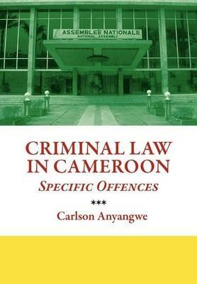 Criminal Law in Cameroon. Specific Offences - Carlson Anyangwe - cover