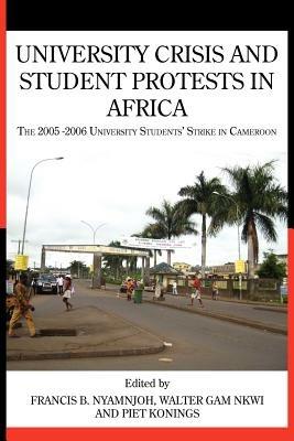 University Crisis and Student Protests in Africa. The 2005 -2006 University Students' Strike in Cameroon - cover