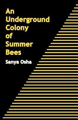 An Underground Colony of Summer Bees - Sanya Osha - cover