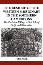 The Residue of the Western Missionary in the Southern Cameroons. The Christian Village: A Sad Tale of Strife and Dissension