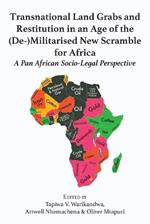 Transnational Land Grabs and Restitution in an Age of the (De-)Militarised New Scramble for Africa: A Pan African Socio-Legal Perspective