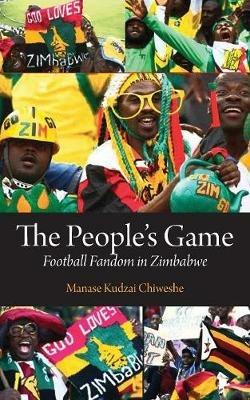 The People's Game. Football Fandom in Zimbabwe - Manase Chiweshe - cover