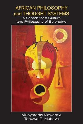 African Philosophy and Thought Systems. A Search for a Culture and Philosophy of Belonging - Munyaradzi Mawere,Tapuwa R Mubaya - cover