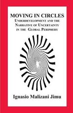 Moving in Circles. Underdevelopment and the Narrative of Uncertainty in the Global Periphery