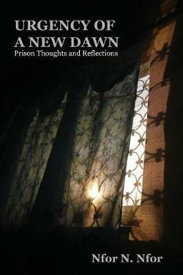 Urgency of a New Dawn. Prison Thoughts and Reflections - N Nfor - cover