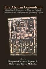 The African Conundrum: Rethinking the Trajectories of Historical, Cultural, Philosophical and Developmental Experiences of Africa