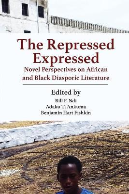 The Repressed Expressed: Novel Perspectives on African and Black Diasporic Literature - cover