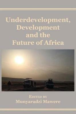 Underdevelopment, Development and the Future of Africa - cover