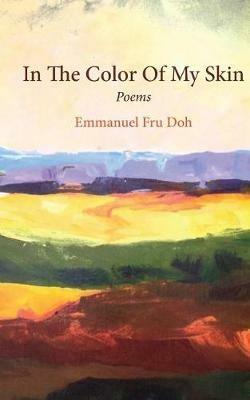 In The Color Of My Skin: Poems - Emmanuel Fru Doh - cover