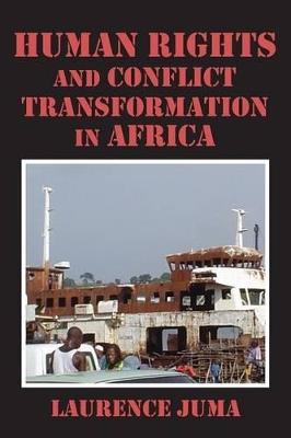 Human Rights and Conflict Transformation in Africa - Lawrence Juma,Laurence Juma - cover