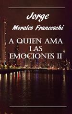 A Quien Ama Las Emociones II