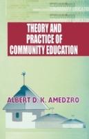 Theory and Practice of Community Education: A Comparative Study of Nordic, British, Canadian and Ghanaian Experiments - Albert D. K. Amedzro - cover