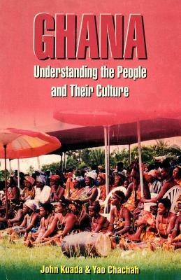 Ghana: Understanding the People and Their Culture - John E. Kuada,Yao Chachah - cover