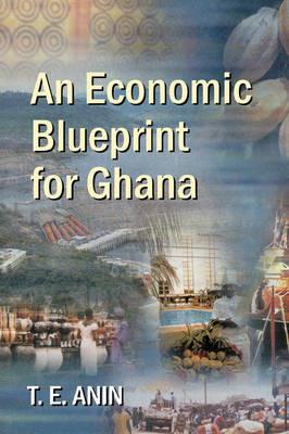 An Economic Blueprint for Ghana - T. E. Anin - cover