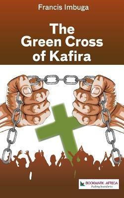 The Green Cross of Kafira - Francis Imbuga - cover