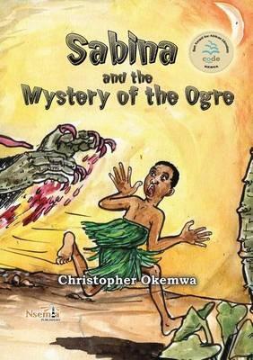 Sabina and the Mystery of the Ogre - Christopher Okemwa - cover