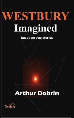 Westbury Imagined: Based on True Stories - Arthur Dobrin - cover