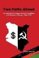 Two Paths Ahead: The Ideological Struggle between Capitalism and Socialism in Kenya, 1960-1970