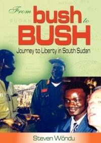 From Bush to Bush. Journey to Liberty in South Sudan - Steven Wondu - cover