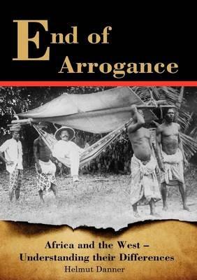 End of Arrogance. Africa and the West - Understanding Their Differences - Helmut Danner - cover