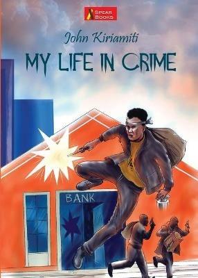 My Life in Crime - John Kiriamiti - cover