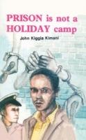 Prison is Not a Holiday Camp - John Kiggia Kimani - cover