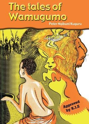 The tales of Wamugumo - Peter Ngibuni Kuguru - cover