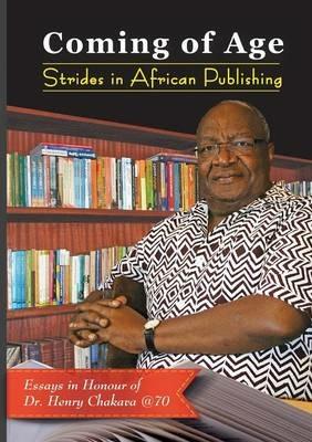 Coming of Age. Strides in African Publishing Essays in Honour of Dr Henry Chakava at 70 - cover