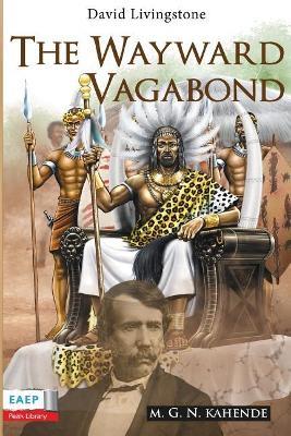 David Livingstone: The Wayward Vagabond in Africa - M G N Kahende - cover