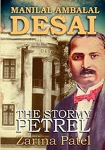 Manilal Ambalal Desai: The Stormy Petrel