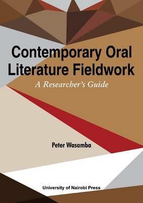 Contemporary Oral Literature Fieldwork. A Reseacher's Guide - Peter Wasamba - cover