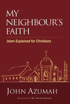 My Neighbour's Faith: Islam Explained for Christians - John Azumah - cover