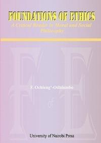 Foundations of Ethics. A Critical Reader in Moral and Social Philosophy - F Ochieng'-Odhiambo - cover