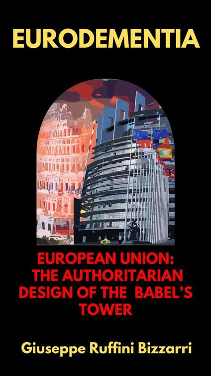 Eurodementia: European Union: The authoritarian design of the Babel's Tower