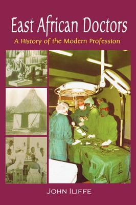 East African Doctors: A History of the Modern Profession - John Iliffe - cover