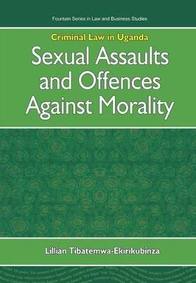 Criminal Law in Uganda: Sexual Assaults and Offences Against Morality - Lillian Tibatemwa-Ekirikubinza - cover