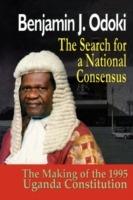 The Search for a National Consensus. the Making of the 1995 Uganda Constitution - B J Odoki,Benjamin Odoki - cover