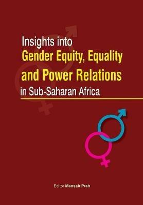 Insights Into Gender Equity, Equality and Power Relations in Sub-Saharan Africa - cover