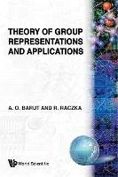 Theory Of Group Representations And Applications - Ryszard Raczka,Asim Orhan Barut - cover
