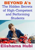 BEYOND A's: The Hidden Secrets of High Competent and Performing Students