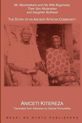 Mr. Myombekere and His Wife Bugonoka, Their Son Ntulanalwo and Daughter Bulihwali: The Story of an Ancient African Community - Aniceti Kitereza - cover